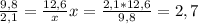 \frac{9,8}{2,1} = \frac{12,6}{x} &#10; x= \frac{2,1*12,6}{9,8} = 2,7