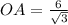 OA= \frac{6}{ \sqrt{3} }