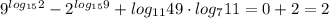 9^{log_{15}2}-2^{log_{15}9}+log_{11}49\cdot log_{7}11=0+2=2