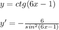 y=ctg(6x-1)\\\\y'=-\frac{6}{sin^2(6x-1)}