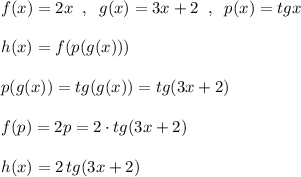 f(x)=2x\; \; ,\; \; g(x)=3x+2\; \; ,\; \; p(x)=tgx\\\\h(x)=f(p(g(x)))\\\\p(g(x))=tg(g(x))=tg(3x+2)\\\\f(p)=2p=2\cdot tg(3x+2)\\\\h(x)=2\, tg(3x+2)