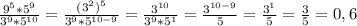 \frac{9^5*5^9}{3^9*5^{10}}= \frac{(3^2)^5}{3^9*5^{10-9}}= \frac{3^{10}}{3^9*5^1}= \frac{3^{10-9}}{5}= \frac{3^1}{5}= \frac{3}{5}=0,6