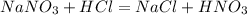 NaNO_3 + HCl = NaCl + HNO_3