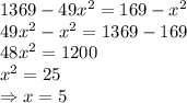 1369-49x^2=169-x^2&#10;\\\&#10;49x^2-x^2=1369-169&#10;\\\&#10;48x^2=1200&#10;\\\&#10;x^2=25&#10;\\\&#10;\Rightarrow x=5