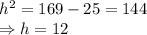 h^2=169-25=144&#10;\\\&#10;\Rightarrow h=12