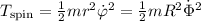 T_\mathrm{spin}=\frac 12 mr^2\dot\varphi^2=\frac 12 mR^2\dot\Phi^2