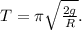 T=\pi\sqrt{\frac{2g}{R}}.