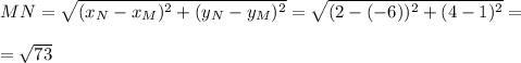 MN= \sqrt{(x_N-x_M)^2+(y_N-y_M)^2} = \sqrt{(2-(-6))^2+(4-1)^2} =\\ \\= \sqrt{73}