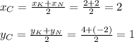 x_C= \frac{x_K+x_N}{2}= \frac{2+2}{2}=2 \\ \\ y_C= \frac{y_K+y_N}{2}= \frac{4+(-2)}{2}=1