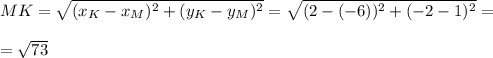 MK= \sqrt{(x_K-x_M)^2+(y_K-y_M)^2} = \sqrt{(2-(-6))^2+(-2-1)^2}= \\ \\ = \sqrt{73}