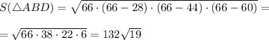 S(\triangle ABD)= \sqrt{66\cdot (66-28)\cdot (66-44)\cdot (66-60)} = \\ \\ = \sqrt{66\cdot38 \cdot22\cdot 6} =132 \sqrt{19}
