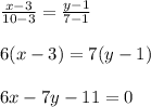 \frac{x-3}{10-3}= \frac{y-1}{7-1} \\ \\ 6(x-3)=7(y-1) \\ \\ 6x-7y-11=0