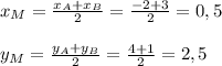 x_M= \frac{x_A+x_B}{2}= \frac{-2+3}{2}=0,5 \\ \\ y_M= \frac{y_A+y_B}{2}= \frac{4+1}{2}=2,5