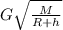 G \sqrt{ \frac{M}{R+h} }