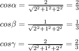cos \alpha = \frac{2}{ \sqrt{2^2+1^2+2^2} } = \frac{2}{3} \\ \\ cos \beta = \frac{1}{ \sqrt{2^2+1^2+2^2} } = \frac{1}{3} \\ \\ cos \gamma = \frac{2}{ \sqrt{2^2+1^2+2^2} } = \frac{2}{3}
