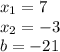 x_{1} = 7 \\ x_{2} = - 3 \\ b = - 21