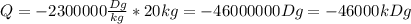 Q=-2300000 \frac{Dg}{kg}*20kg=-46000000Dg=-46000kDg