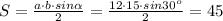 S= \frac{a\cdot b\cdot sin \alpha }{2} = \frac{12\cdot 15\cdot sin 30^o }{2} = 45