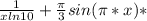 \frac{1}{xln10} + \frac{ \pi }{3} sin( \pi *x)*