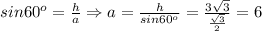 sin 60^o= \frac{h}{a}\Rightarrow a= \frac{h}{sin 60^o}= \frac{3 \sqrt{3} }{ \frac{ \sqrt{3} }{2} }=6