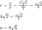 r= \frac{S}{p}= \frac{ \frac{a^2 \sqrt{3} }{4} }{ \frac{3a}{2} }= \frac{a \sqrt{3} }{6} \\ \\ 4 \sqrt{2} =\frac{a \sqrt{3} }{6} \\ \\ a=8 \sqrt{6}