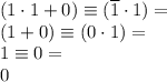 (1 \cdot 1+0)\equiv (\overline 1\cdot 1) = \\ (1+0)\equiv(0\cdot 1)= \\ 1 \equiv 0 = \\ 0