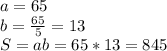 a=65 \\ b= \frac{65}{5} =13 \\ S = ab = 65*13=845