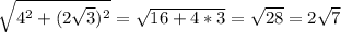\sqrt{4^2+(2 \sqrt{3} )^2}= \sqrt{16+4*3} = \sqrt{28}=2 \sqrt{7}