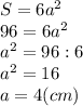 S = 6a^{2}\\96 = 6a^{2} \\a^{2} =96:6\\a^{2} =16\\a=4 (cm)