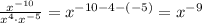 \frac{x^{-10}}{x^4\cdot x^{-5}}=x^{-10-4-(-5)} =x^{-9}