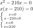 x^2-210x=0\\&#10;x(x-210)=0\\&#10; \left \{ {{x=0} \atop {x-210=0}} \right. \\&#10; \left \{ {{x=0} \atop {x=210}} \right.