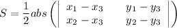 S=\dfrac{1}{2}abs\left(\left|\begin{array}{ccc}x_1-x_3&&y_1-y_3\\ x_2-x_3&& y_2-y_3\end{array}\right|\right)