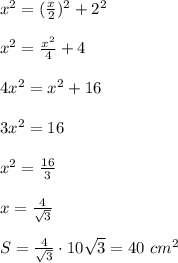 x^2= (\frac{x}{2})^2+2^2\\\\x^2= \frac{x^2}{4}+4\\\\4x^2=x^2+16\\\\3x^2=16\\\\x^2= \frac{16}{3}\\\\x= \frac{4}{ \sqrt{3}}\\\\S=\frac{4}{ \sqrt{3}}\cdot10 \sqrt{3}=40\ cm^2