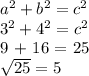 a^2+b^2 = c^2&#10;&#10;3^2+4^2 = c^2&#10;&#10;9 + 16 = 25&#10;&#10; \sqrt{25} = 5&#10;&#10;&#10;&#10;