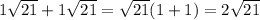 1\sqrt{21} + 1\sqrt{21} = \sqrt{21} (1+1)=2 \sqrt{21}