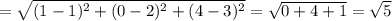 =&#10;\sqrt{(1-1)^2+(0-2)^2+(4-3)^2} = \sqrt{0+4+1}= \sqrt{5}