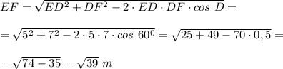 EF= \sqrt{ED^2+DF^2-2\cdot ED\cdot DF\cdot cos\ D}=\\\\=\sqrt{5^2+7^2-2\cdot5\cdot7\cdot cos\ 60^0}= \sqrt{25+49-70\cdot0,5}=\\\\= \sqrt{74-35}= \sqrt{39}\ m