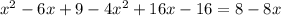 x^{2} -6x+9-4 x^{2} +16x-16=8-8x