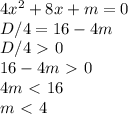 4x^2+8x+m=0 \\ &#10;D/4=16-4m \\ &#10;D/4\ \textgreater \ 0 \\ &#10;16-4m\ \textgreater \ 0 \\ &#10;4m\ \textless \ 16 \\ &#10;m\ \textless \ 4