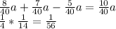 \frac{8}{40}a+\frac{7}{40}a-\frac{5}{40}a = \frac{10}{40}a \\\ \frac{1}{4}*\frac{1}{14}= \frac{1}{56}