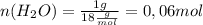 n(H_2O)= \frac{1g}{18 \frac{g}{mol} }=0,06mol