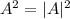 A^2=|A|^2