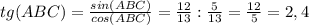 tg(ABC)= \frac{sin(ABC)}{cos(ABC)} = \frac{12}{13} : \frac{5}{13} = \frac{12}{5} =2,4