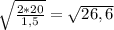 \sqrt{ \frac{2*20}{1,5}} = \sqrt{26,6
