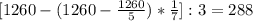 [1260-(1260- \frac{1260}{5} )* \frac{1}{7} ]:3=288