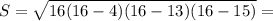 S= \sqrt{16(16-4)(16-13)(16-15)}=