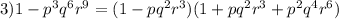 3)1-p^3q^6r^9=(1-pq^2r^3)(1+pq^2r^3+p^2q^4r^6)