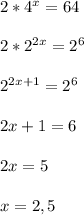 2*4^x=64 \\ \\ 2*2^{2x}=2^6 \\ \\ 2^{2x+1}=2^6 \\ \\ 2x+1=6 \\ \\ 2x=5 \\ \\ x=2,5