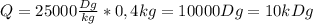 Q=25000 \frac{Dg}{kg}*0,4kg=10000Dg=10kDg