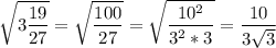 \displaystyle \sqrt{3 \frac{19}{27}}= \sqrt{ \frac{100}{27}}= \sqrt{ \frac{10^2}{3^2*3}}= \frac{10}{3 \sqrt{3}}